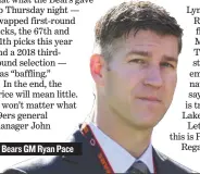  ??  ?? Bears GM Ryan Pace