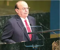  ??  ?? Yemen’s President Abed Rabbo Mansour Hadi addresses the UN General Assembly meeting in New York. (AFP)