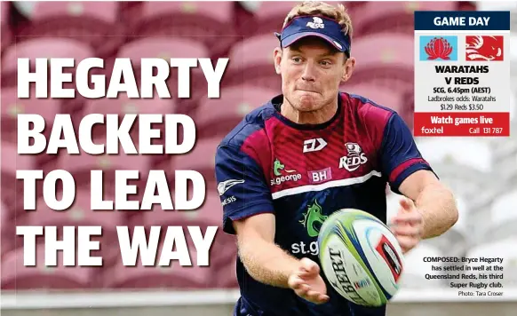  ?? Photo: Tara Croser ?? COMPOSED: Bryce Hegarty has settled in well at the Queensland Reds, his third Super Rugby club.