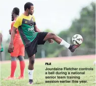  ?? FILE ?? Jourdaine Fletcher controls a ball during a national senior team training session earlier this year.