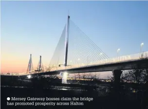  ??  ?? Mersey Gateway bosses claim the bridge has promoted prosperity across Halton