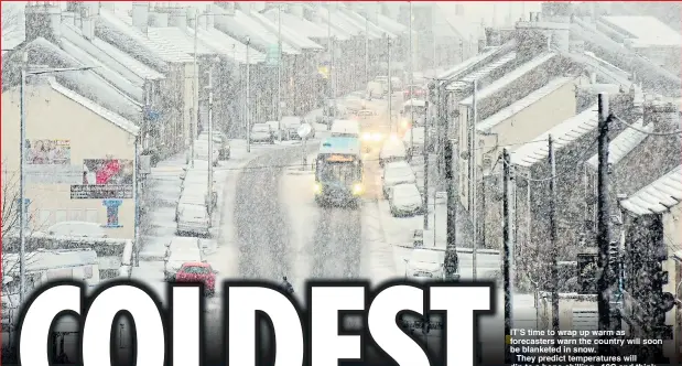  ??  ?? IT’S time to wrap up warm as forecaster­s warn the country will soon be blanketed in snow.
They predict temperatur­es will dip to a bone-chilling –10C and think the UK could face the coldest December ever recorded.