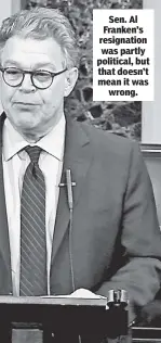  ??  ?? Sen. Al Franken’s resignatio­n was partly political, but that doesn’t mean it was wrong.