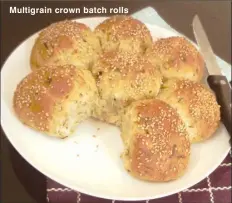  ??  ?? Multigrain crown batch rolls