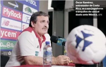  ?? /EFE ?? Óscar Ramírez, entrenador de Costa Rica, ve a sus jugadores tranquilos de cara al duelo ante México.