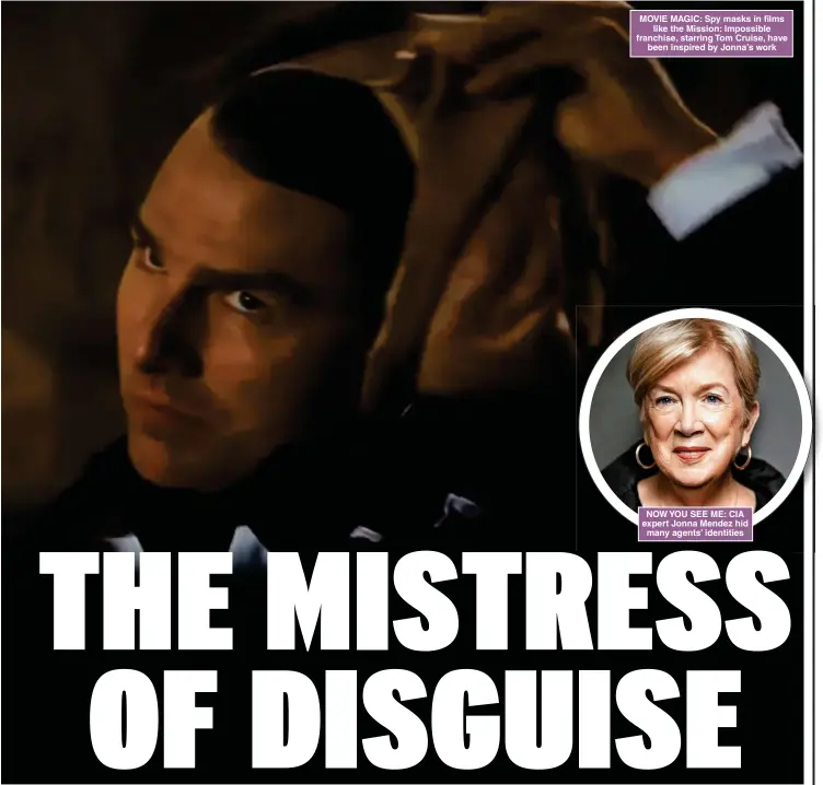  ?? ?? MOVIE MAGIC: Spy masks in films like the Mission: Impossible franchise, starring Tom Cruise, have been inspired by Jonna’s work