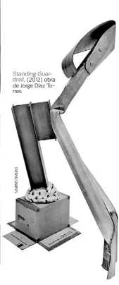  ??  ?? Standing Guar
drail , (2012) obra de Jorge Díaz Torres