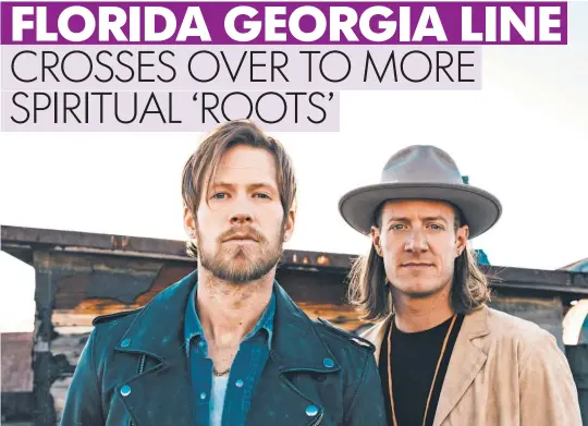  ?? RYAN SMITH ?? Florida Georgia Line’s Brian Kelley, left, and Tyler Hubbard have a new album, Dig Your Roots, out Friday.