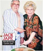  ??  ?? JACK JAPE With Bill Tarmey – Corrie’s Jack