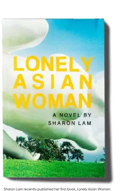  ??  ?? Sharon Lam recently published her first book, Lonely Asian Woman (Lawrence & Gibson, $25).