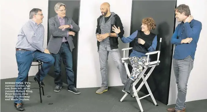  ?? Kirk McKoy
Los Angeles Times ?? DISSECTING TV’s current Golden Age are, from left, show runners Robert King, Peter Gould, John Ridley, Jill Soloway and Mark Duplass.