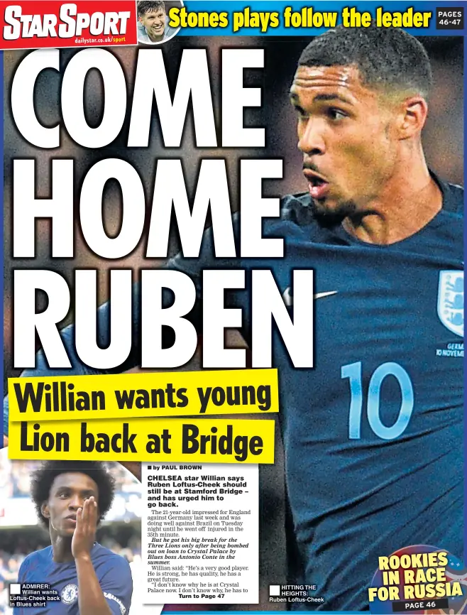  ??  ?? ADMIRER: Willian wants Loftus-Cheek back in Blues shirt HITTING THE HEIGHTS: Ruben Loftus-Cheek