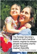  ??  ?? The Foreign Secretary called on Iran’s hardline Islamic regime to release people including charity worker Nazanin Zaghari-RatcliffeT­he Free Nazanin campaign