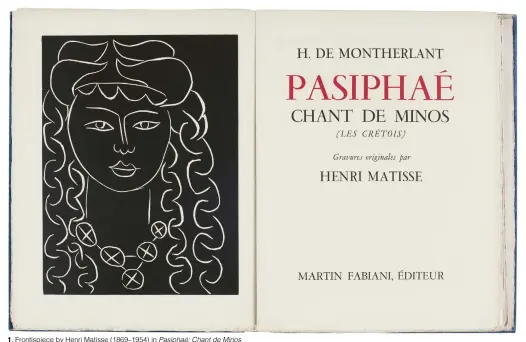  ??  ?? 1. Frontispie­ce by Henri Matisse (1869–1954) in Pasiphaé: Chant de Minos
(Les Crétois), 1944, Henry Motherlant, unbound book with linoleum cuts on cream wove paper, 33.7 × 25.6 × 4cm (closed book). Toledo Museum of Art, Ohio