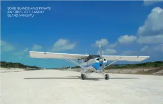  ??  ?? SOME ISLANDS HAVE PRIVATE AIR STRIPS. LEFT: LATARO ISLAND, VANUATU