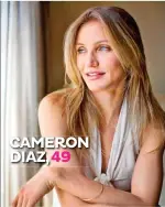  ??  ?? CAMERON DIAZ,49