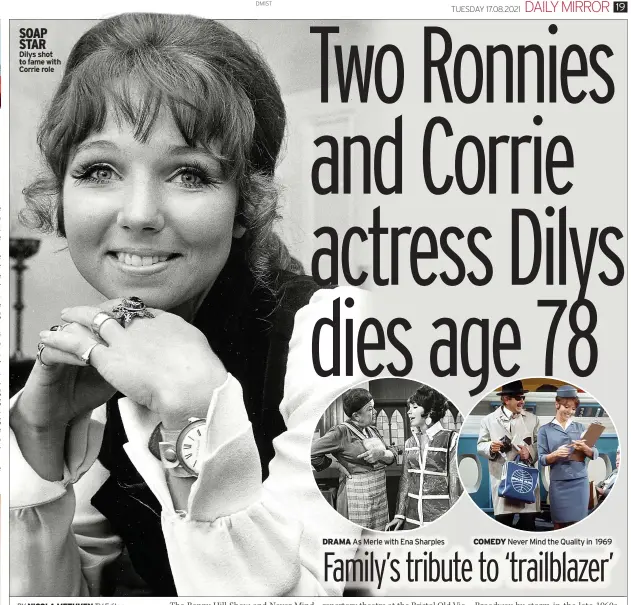 ??  ?? SOAP STAR Dilys shot to fame with Corrie role
DRAMA As Merle with Ena Sharples
COMEDY Never Mind the Quality in 1969