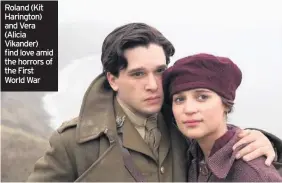  ??  ?? Roland (Kit Harington) and Vera (Alicia Vikander) find love amid the horrors of the First World War