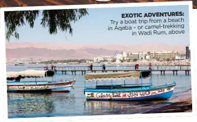  ??  ?? EXOTIC ADVENTURES: Try a boat trip from a beach in Aqaba – or camel-trekking in Wadi Rum, above