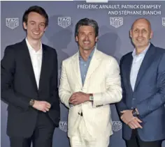  ??  ?? FRÉDÉRIC ARNAULT, PATRICK DEMPSEY AND STÉPHANE BIANCHI