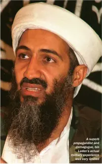  ??  ?? A superb propagandi­st and demagogue, bin Laden’s actual military experience was very limited