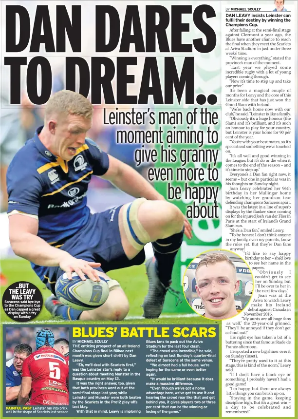  ??  ?? ..BUT
THE LEAVY WAS TRY Saracens said bye bye to the Champions Cup as Dan capped a great display with a try on Sunday PAINFUL PAST Leinster ran into brick wall in the shape of Scarlets last season