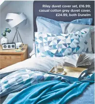  ??  ?? riley duvet cover set, £16.99; casual cotton grey duvet cover, £24.99, both dunelm