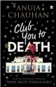  ??  ?? CLUB YOU TO DEATH by Anuja Chauhan
HARPERCOLL­INS INDIA `399; 432 pages