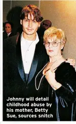  ?? ?? Johnny will detail childhood abuse by his mother, Betty Sue, sources snitch