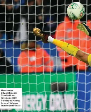  ??  ?? Manchester City goalkeeper Claudio Bravo saves a penalty from Riyad Mahrez to send his team into the semi-finals