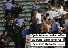  ?? Foto: epa ?? Op de tribunes braken rellen uit, Duda (kleine foto) van Legia werd afgevoerd.