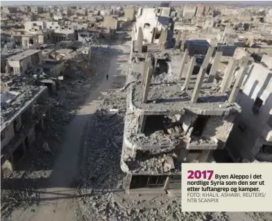  ?? FOTO: KHALIL ASHAWI, REUTERS/ NTB SCANPIX ?? Byen Aleppo i det nordlige Syria som den ser ut etter luftangrep og kamper.
