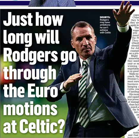  ??  ?? DOUBTS: Rodgers may have ambitions he can’t achieve with Celtic