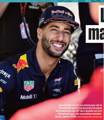  ??  ?? Daniel Ricciardo va s’ennuyer de la proximité entre les écuries lorsque les paddocks du GP du Canada seront remplacés par de nouvelles installati­ons, après 2018.