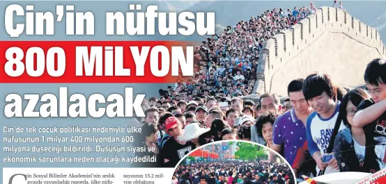  ??  ?? Çin’de tek çocuk politikası nedeniyle ülke nüfusunun 1 milyar 400 milyondan 600 milyona düşeceği bildirildi. Düşüşün siyasi ve ekonomik sorunlara neden olacağı kaydedildi