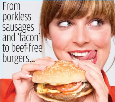  ??  ?? From porkless sausages and ‘facon’ to beef-free burgers...