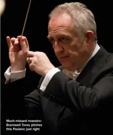  ?? ?? Much-missed maestro: Bramwell Tovey pitches this Poulenc just right