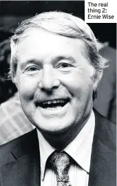  ??  ?? The real thing 2: Ernie Wise