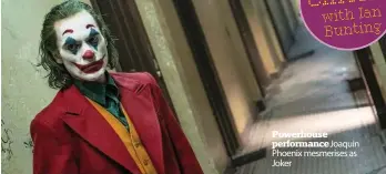  ??  ?? Powerhouse performanc­eJoaquin Phoenix mesmerises as Joker