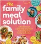  ?? ?? This is an extract from The Family Meal Solution by Allie Gaunt, Jessica Beaton & Sarah Buckle: Penguin Random House Australia, $40