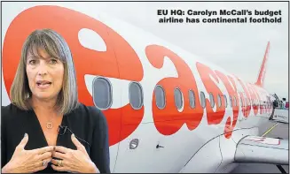  ??  ?? EU HQ: Carolyn McCall’s budget airline has continenta­l foothold