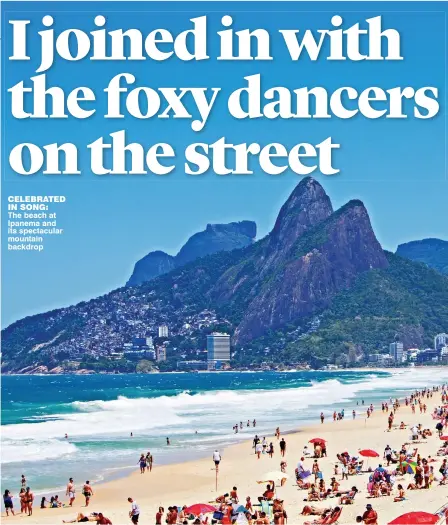  ??  ?? cElEbratEd in song: The beach at Ipanema and its spectacula­r mountain backdrop