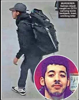  ?? ?? MURDERER: Salman Abedi caught on CCTV carrying bomb backpack, Inset, smirking killer