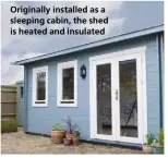  ??  ?? Originally installed as a sleeping cabin, the shed is heated and insulated