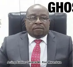  ??  ?? Acting Auditor General Mr. Ron Mwambwa