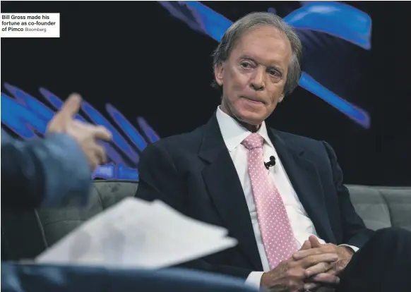  ?? Bloomberg ?? Bill Gross made his fortune as co-founder of Pimco