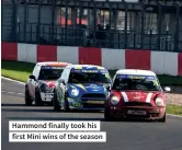  ?? ?? Hammond finally took his first Mini wins of the season