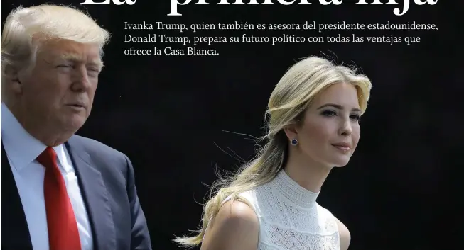  ??  ?? Polos opuestos. La moderación de Ivanka Trump contrasta con las diarias declaracio­nes polémicas de su padre.