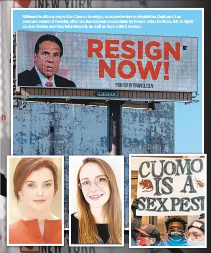  ??  ?? Billboard in Albany urges Gov. Cuomo to resign, as do protesters in Manhattan (bottom r.) as pressure mounted Tuesday after sex harassment accusation­s by former aides (bottom, left to right) Lindsey Boylan and Charlotte Bennett, as well as from a third woman.