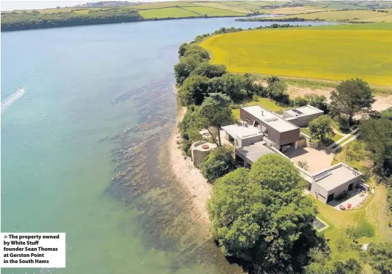  ??  ?? The property owned by White Stuff founder Sean Thomas at Gerston Point in the South Hams